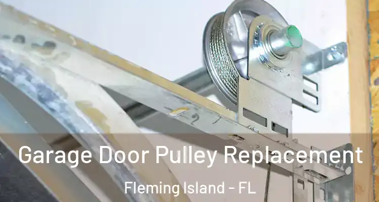  Garage Door Pulley Replacement Fleming Island - FL