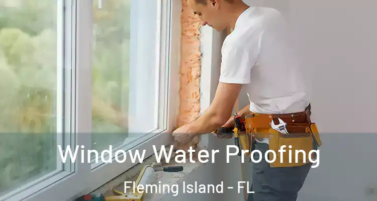  Window Water Proofing Fleming Island - FL